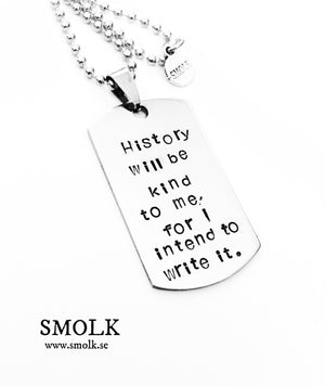History will be kind to me, for I intend to write it. - Smolk Sweden