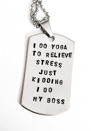 I DOYOGA TO RELIEVE STRESS JUST KIDDING I DO MY BOSS