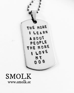 THE MORE I LEARN ABOUT PEOPLE THE MORE I LOVE MY DOG - Smolk Sweden