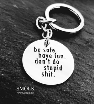 be safe. have fun. don't do stupid shit. - Smolk Sweden