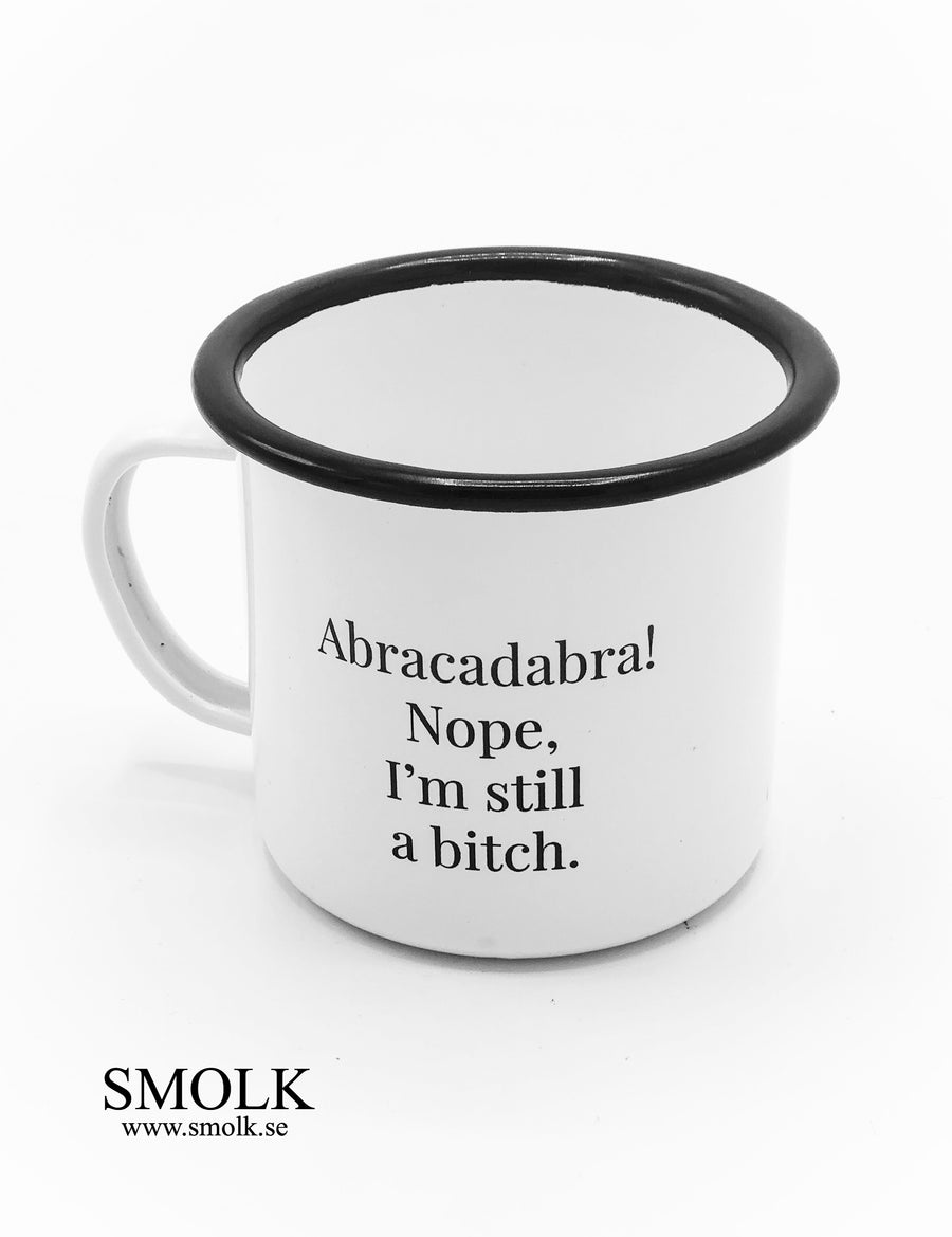 Abracadabra! Nope, I'm still a bitch. - Smolk Sweden